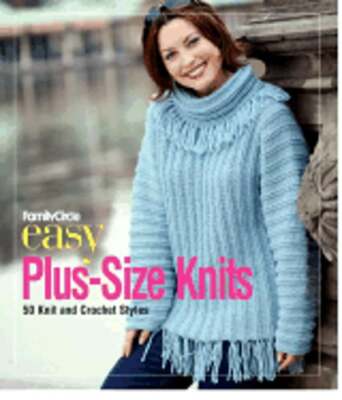 Family Circle Easy Plus-Size Knits: 50 Knit and Crochet Styles by Trisha Malcolm