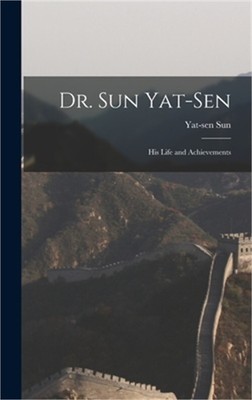Dr. Sun Yat-Sen: His Life and Achievements (Hardback or Cased Book)
