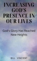 Bill Vincent | Increasing God's Presence In Our Lives | Buch | Englisch (2023)