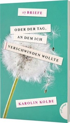17 Briefe oder der Tag, an dem ich verschwinden wollte Karolin Kolbe Kol 1349830