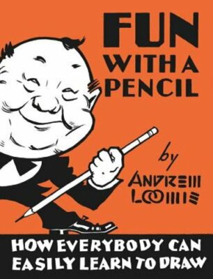 Fun with a Pencil: How Everybody Can Easily Learn to Draw by Andrew Loomis: New