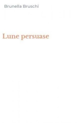 Libro - Brunella Bruschi - Lune Persuase  - Fara