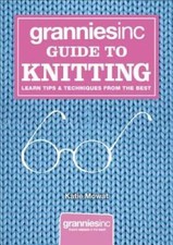 Grannies, Inc Guide to Knitting: Learn Tips, Techniques and Pattern - VERY GOOD