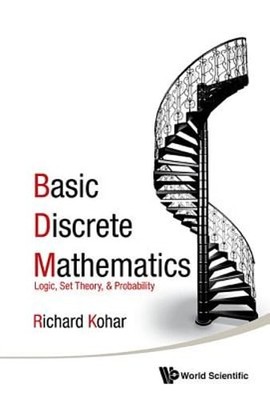Basic Discrete Mathematics: Logic, Set Theory, & Probability by Kohar Richard