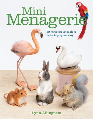 Mini Menagerie | 20 Miniature Animals to Make in Polymer Clay | Lynn Allingham