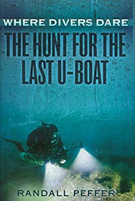 Where Divers Dare : The Hunt for the Last U-Boat Hardcover Randal