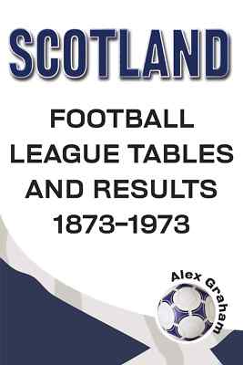 Schottland - Fußball Liga Tabellen und Ergebnisse 1873-1973 - SFL Statistikbuch