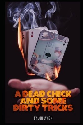 Dead Chick and Some Dirty Tricks -  NEW Jon Lymon 2017