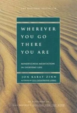 Wherever You Go, There You Are: Mindfulness Meditation in Everyday Life - GOOD