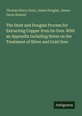 Thomas Sterry Hunt (u. a.) | The Hunt and Douglas Process for Extracting...
