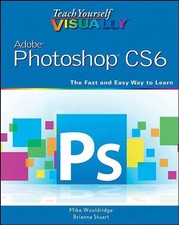 Teach Yourself VISUALLY Adobe Photoshop CS6 - paperback Wooldridge, Mike Stu...