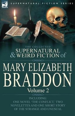 The Collected Supernatural and Weird Fiction of Mary Elizabeth Braddon: Volume 2