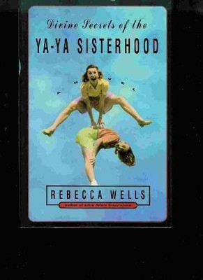 The Divine Secrets of the Ya Ya - Hardcover, by Wells Rebecca - Very Good z