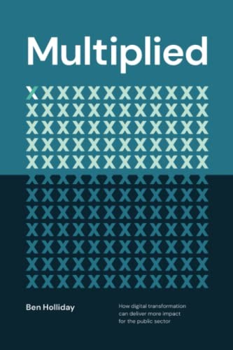 Multiplied: How Digital Transformation Can Deliver More Impact for the Public S