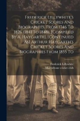Frederick Lilly Frederick Lillywhite's Cricket Scores And Biograph (Taschenbuch)