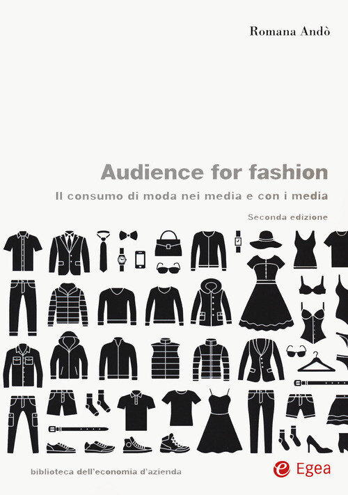 AUDIENCE FOR FASHION. IL CONSUMO DI MODA NEI MEDIA E CON I MEDIA ANDO ROMANA