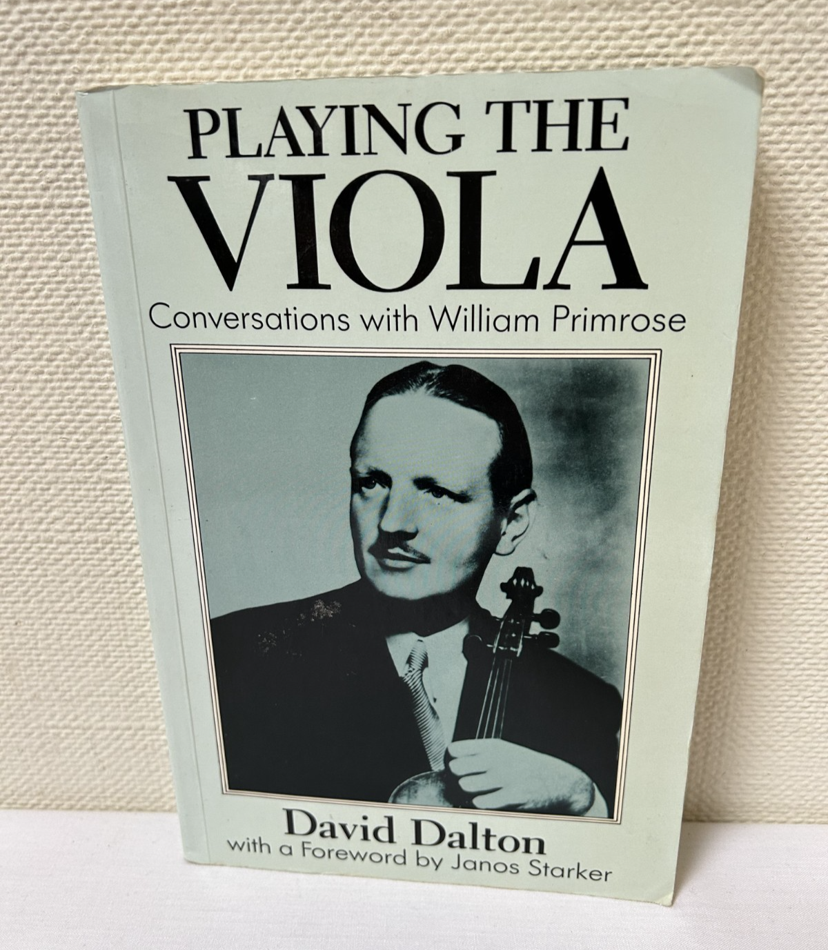 Playing the Viola: Conversations with William Primrose by David Dalton, 1988[HM]