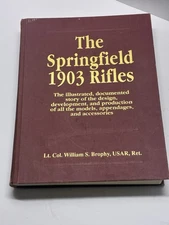 THE SPRINGFIELD 1903 RIFLES,   Lt. Col. William S. Brophy,    Hardcover Book 