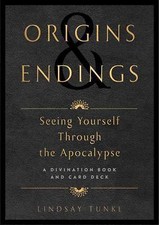 Origins and Endings: Seeing Yourself through the Apocalypse by Tunkl, Lindsay