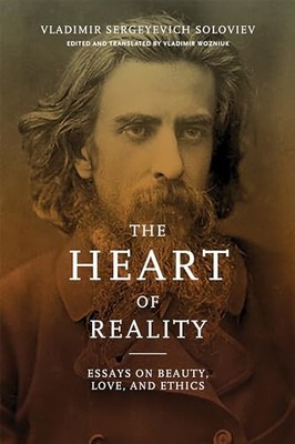 The Heart of Reality: Essays on Beauty, Love, and Ethics Vladimi