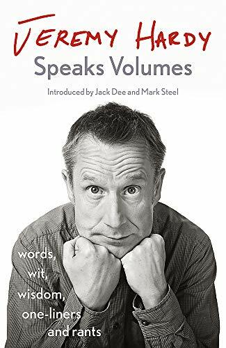 Jeremy Hardy Speaks Volumes: words, wit, wisdom, one-liners a .9781529300369.