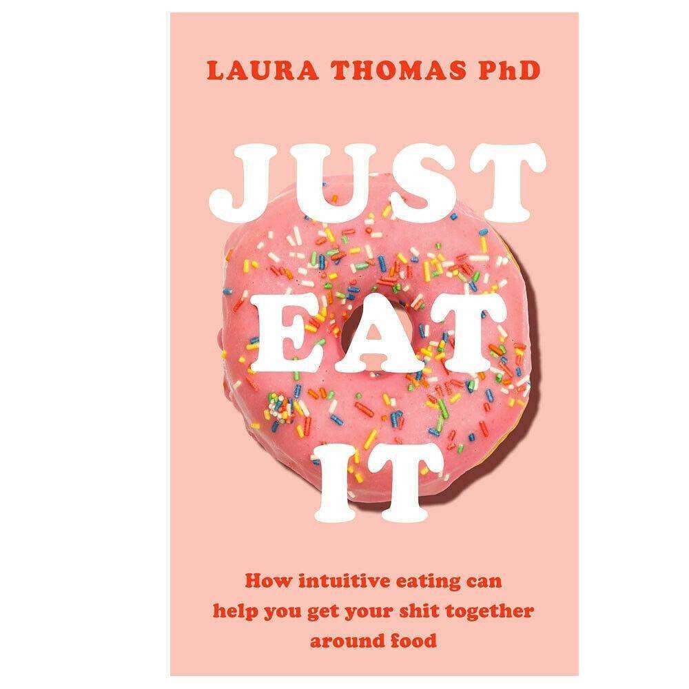 Just Eat It Book How Intuitive Eating Can Help You by Laura Thom | Laura Thomas