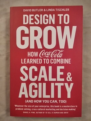 Design to Grow: How Coca-Cola Learned to Combine Scale and Agility (and How You