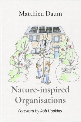 Nature-inspired Organisations: Applying the wisdom of Permaculture to leading an