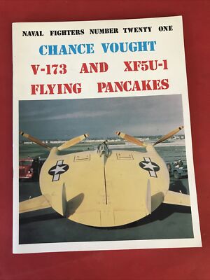 Naval Fighters Number Twenty One - Chance Vought V-173 and XF5 Flying Pancakes