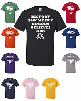 Bigfoot Saw Me But Nobody Believes Him T-Shirt Funny College Gag Gift Tee Shirt