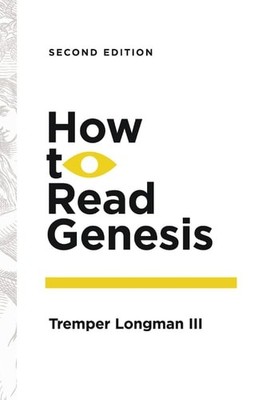 How to Read Genesis (How to Read Series), Longman III, Tremper, New Book