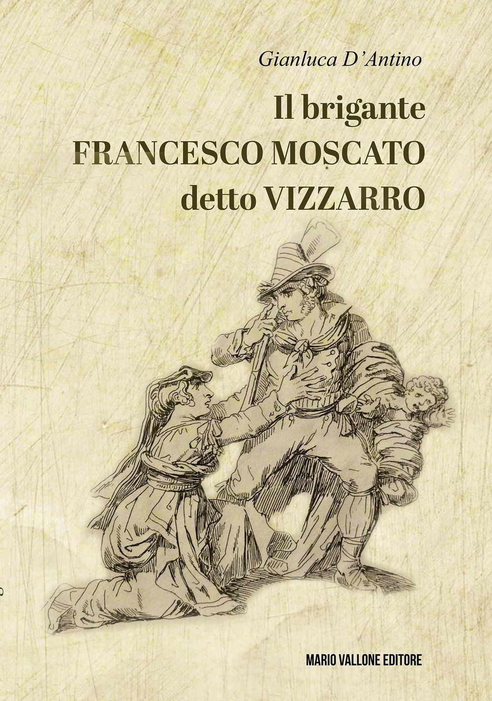 Libri D'Antino Gianluca - Il Brigante Francesco Moscato Detto Vizzarro