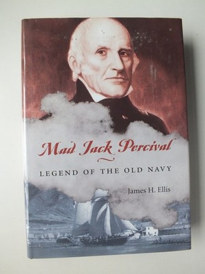 Mad Jack Percival: Legend of the Old Navy by James H. Ellis
