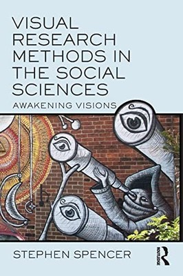 Visual Research Methods in the Soci..., Spencer, Stephe