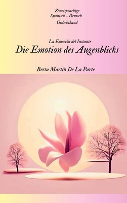 Die Emotion des Augenblicks Berta Martín de la Parte Taschenbuch 96 S. Deutsch