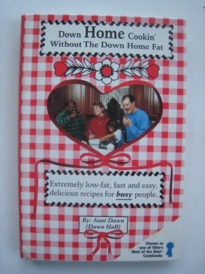 Down Home Cookin' Without the Down Home Fat by Hall, Dawn, Good Book