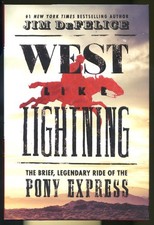 West Like Lightning: The Pony Express by Jim DeFelice-First Edition-2018