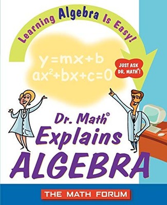 Dr. Math Explains Algebra: Learning ..., The Math Forum