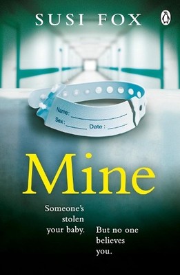 Mine: Someone's stolen your baby. But no one believes yo by Fox, Susi 1405934646