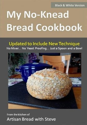My No-Knead Bread Cookbook (B&W Version): From the Kitchen of Artisan Bread ...