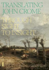 Translating John Crome: Through Sight to Insight by Andrew Moore Paperback Book