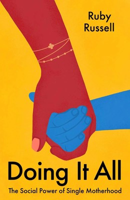 Doing It All | The Social Power of Single Motherhood | Ruby Russell | Buch