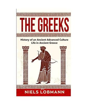 The Greeks: History of an Ancient Advanced Culture | Life in Ancient Greece: His