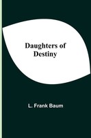 L. Frank Baum | Daughters Of Destiny | Taschenbuch | Englisch (2021)