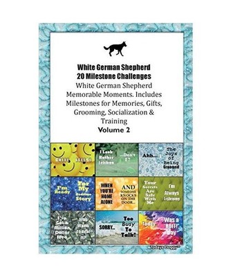 White German Shepherd 20 Milestone Challenges White German Shepherd Memorable Mo
