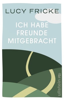 Ich habe Freunde mitgebracht Lucy Fricke