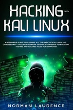 Hacking with Kali Linux: A beginner s guide to learning all the basic of K...