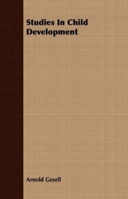 Arnold Gesell Studies In Child Development (Taschenbuch)