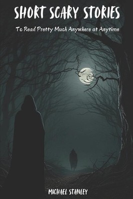 Short Scary Stories to Read Pretty Much Anywhere at Anytime: Campfire Stories, B