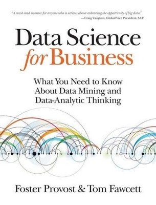 Data Science for Business: What You Need to Know About Data Mining and Data-Anal